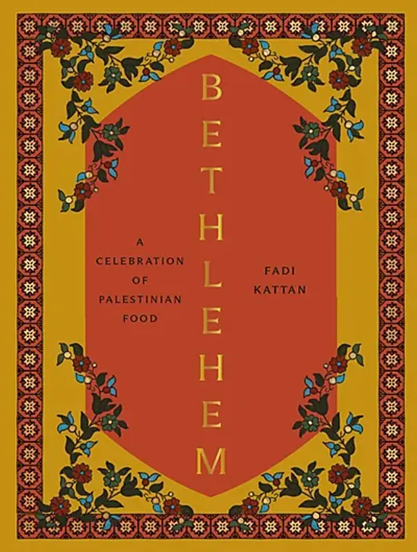 Bethlehem: A Celebration of Palestinian Food - Fadi Kattan