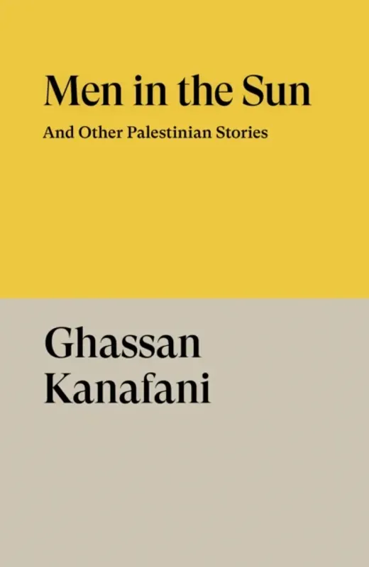 Men in the Sun - And Other Palestinian Stories - Ghassan Kanafani